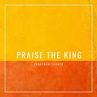 Jonathan Turner - Praise the King