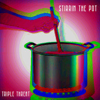 Triple Threat - Stirrin the Pot (Explicit)