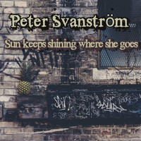 Peter Svanström / - Sun Keeps Shining Where She Goes