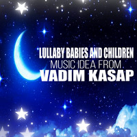 Vadim Kasap - Lullaby Babies & children
