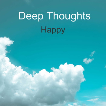 Deep Thoughts / - Happy
