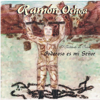 Ramon Ochoa El Soldado De Cristo / - Poderoso Es Mi Señor