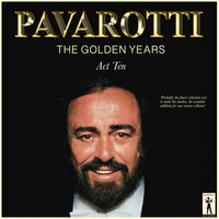 Luciano Pavarotti - Pavarotti, The Golden Years - Act Ten