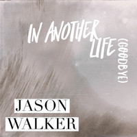 Jason Walker - In Another Life (Goodbye)