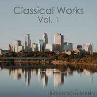 Bryan Schumann - Classical Works, Vol. 1