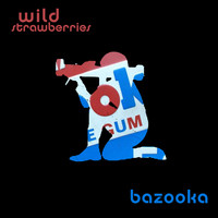 Wild Strawberries - Bazooka