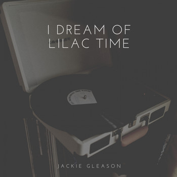 Jackie Gleason - I Dream of Lilac Time