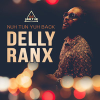 Delly Ranx - Nuh Tun Yuh Back