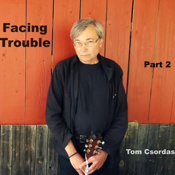 Tom Csordas - Facing Trouble, Pt. 2