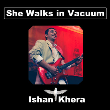 Ishan Khera - She Walks in Vacuum