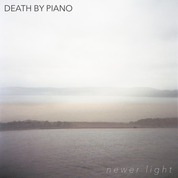 Death by Piano - Newer Light