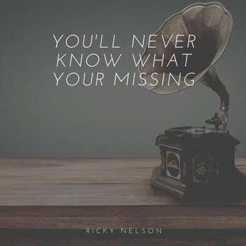 Ricky Nelson - You'll Never Know What Your Missing