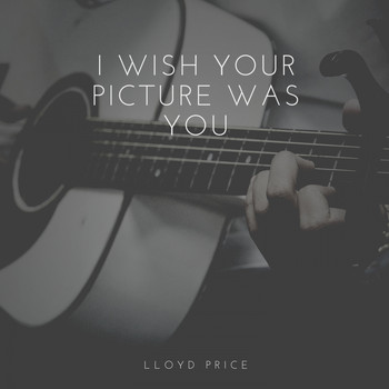 Lloyd Price - I Wish Your Picture Was You