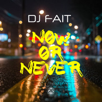 DJ Fait - Now or Never