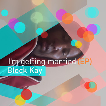 Block Kay - I'm Getting Married