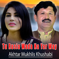 Akhtar Mukhlis Khushabi - Tu Rusia Wada Ha Yar Way - Single