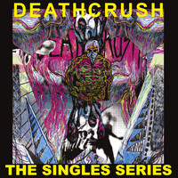 Deathcrush - The Singles Series