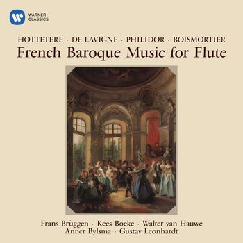 Frans Brüggen, Anner Bylsma & Gustav Leonhardt - French Baroque Music for Flute by Hottetere, Philidor & Boismortier