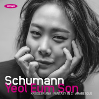 Yeol Eum Son - Schumann: Fantasy in C / Kreisleriana / Arabesque