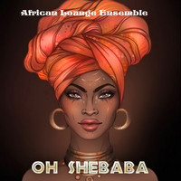 African Lounge Ensemble - Oh Shebaba