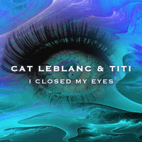 Titi, Cat Leblanc / - I Closed My Eyes