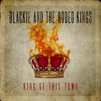 Blackie and The Rodeo Kings - King of This Town