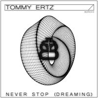 Tommy Ertz - Never Stop (Dreaming)
