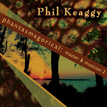Phil Keaggy - Phantasmagorical: Master & Musician 2