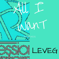 Leveg - All I Want (Remixes)