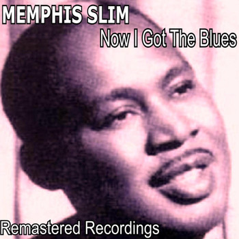 Memphis Slim - Now I Got the Blues