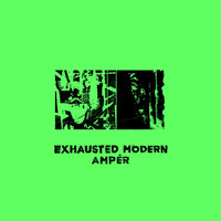 Exhausted Modern - Ampér