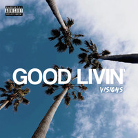 Visions - Good Livin' (Explicit)