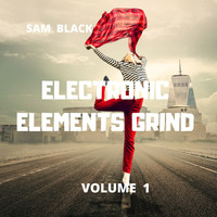 Sam Black - Electronic Elements Grind, Vol. 1