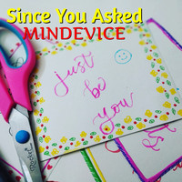 Mindevice - Since You Asked