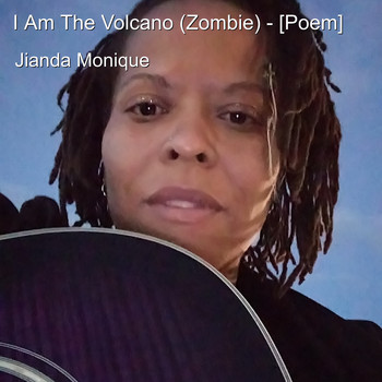 Jianda Monique - I Am the Volcano (Zombie) - [Poem]