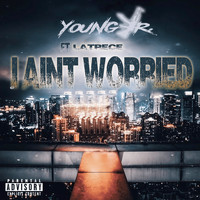Young Jr - I Aint Worried (feat. Letrece) (Explicit)
