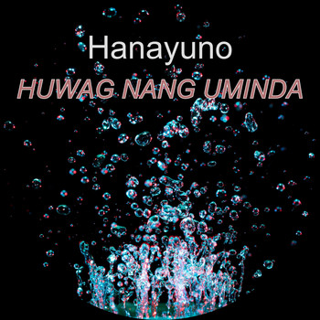 Hanayuno / - Huwag Nang Uminda