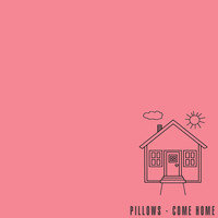 Pillows - Come Home