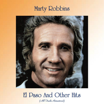 Marty Robbins - El Paso And Other Hits (All Tracks Remastered)