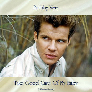 Bobby Vee - Take Good Care Of My Baby (Remastered 2020)