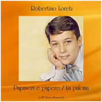 ROBERTINO LORETI - Papaveri e papere / La paloma (All Tracks Remastered)