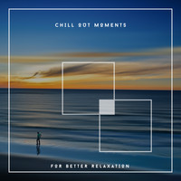 Relaxing Piano Chillout - Chill Out Moments For Better Relaxation