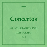 l'Orchestra Filarmonica di Moss Weisman - Bach: Concertos, Pt. 5