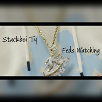 Stackboi Ty - Feds Watching (Explicit)