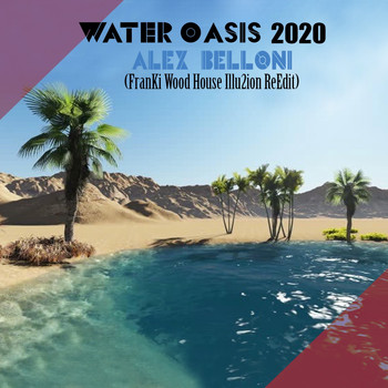 Alex Belloni - Water Oasis 2020 (FranKi Wood House Illu2ion ReEdit)