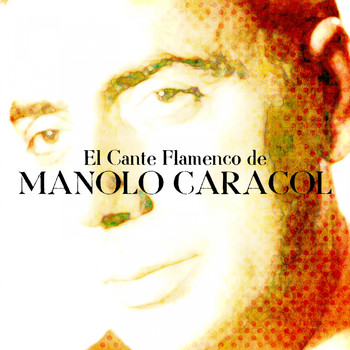 Manolo Caracol - El Cante Flamenco de Manolo Caracol