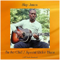 Skip James - I'm So Glad / Special Rider Blues (All Tracks Remastered)