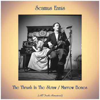 Seamus Ennis - The Thrush In The Straw / Marrow Bones (All Tracks Remastered)