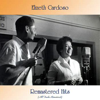 Elizeth Cardoso - Remastered Hits (All Tracks Remastered)