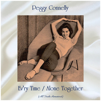 Peggy Connelly - Ev'ry Time / Alone Together (All Tracks Remastered)